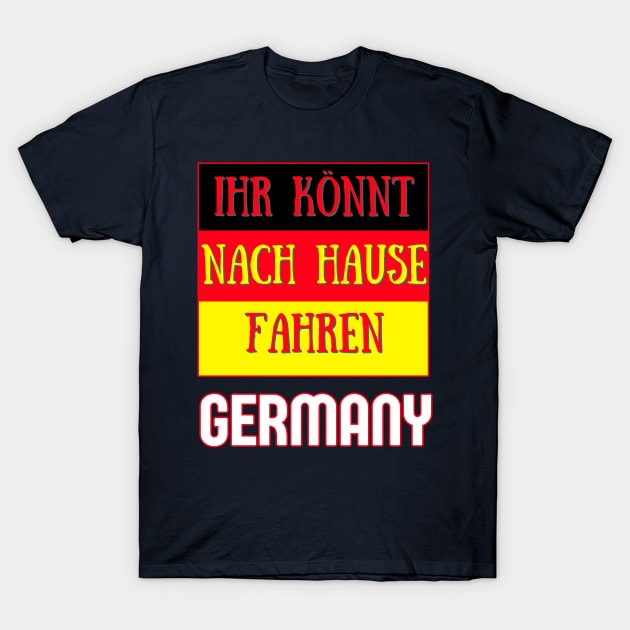 Ihr Könnt Nach Hause Fahren Germany Euro 2024 - Ihr Konnt Nach Hause Fahren - Euro 2024 - T-Shirt